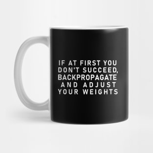 "If At First You Don't Succeed, Backpropagate And Adjust Your Weights" Mug